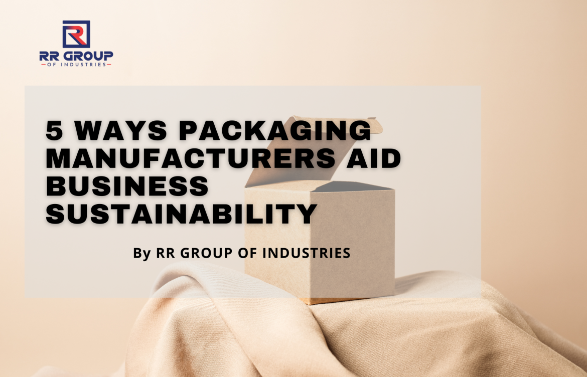 5 Ways Packaging Manufacturers Aid Business Sustainability