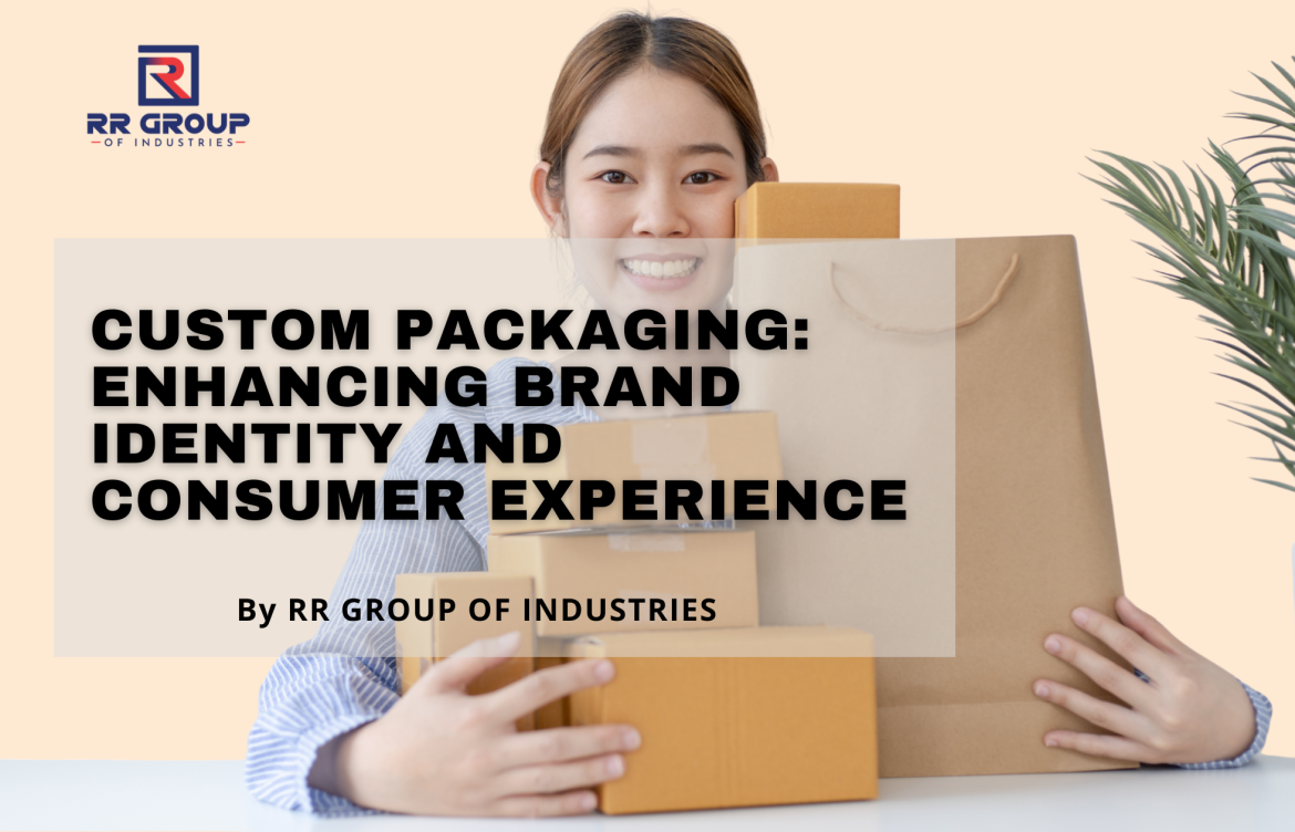 Custom Packaging: Enhancing Brand Identity and Consumer Experience