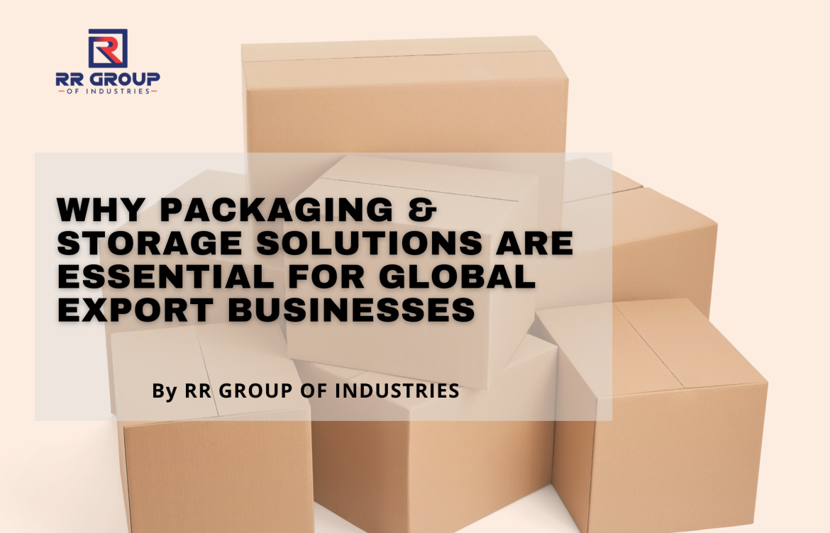 Why Packaging & Storage Solutions Are Essential for Global Export Businesses