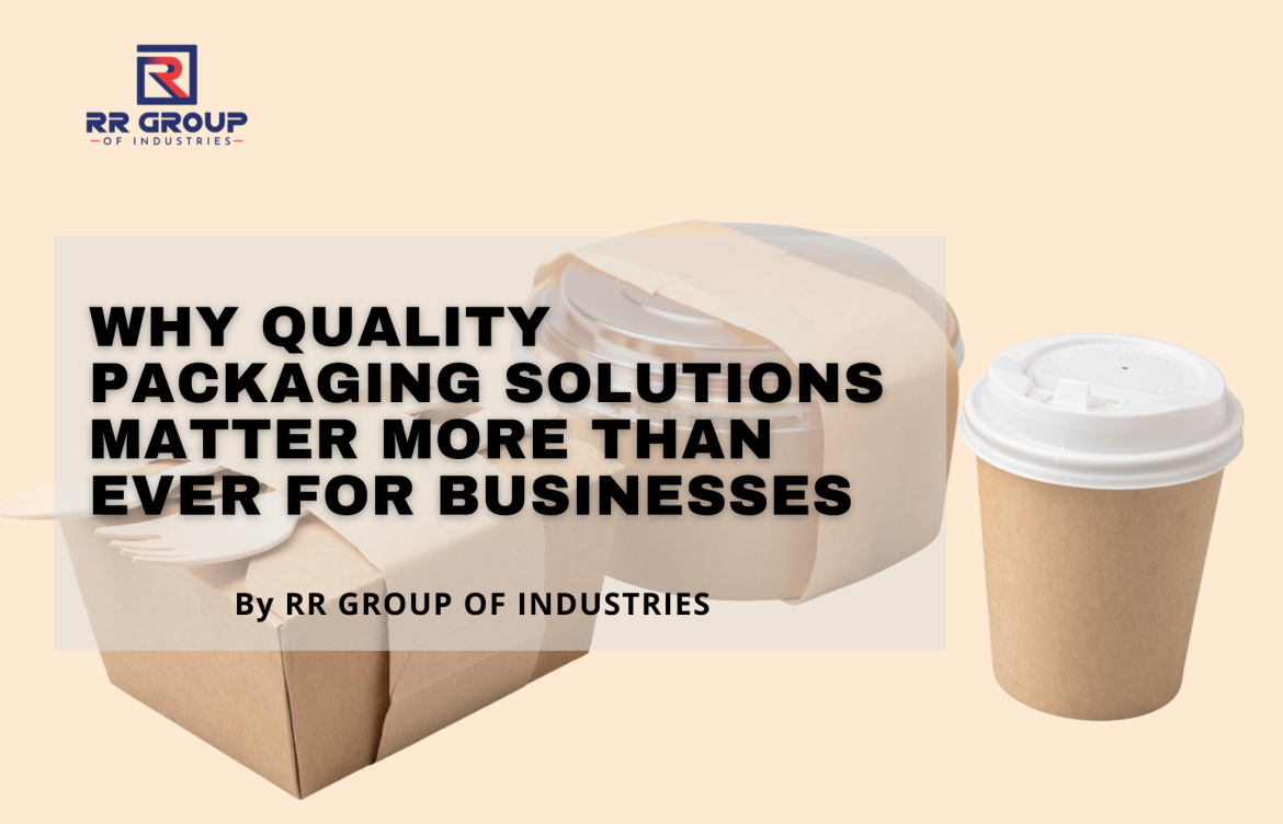 Why Quality Packaging Solutions Matter More Than Ever for Businesses